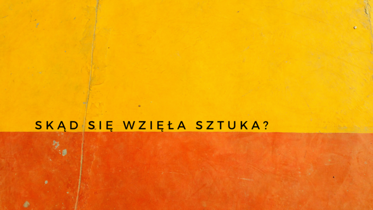 tło w połowie pomarańczowe, a w połowie żółte z napisem "skąd wzięła się sztuka?"