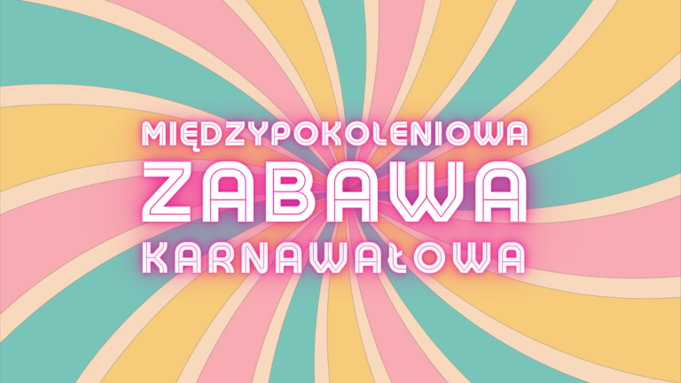 Kolorowe spiralne tło w odcieniach żółci, różu i turkusu, na środku napis MIĘDZYPOKOLENIOWA ZABAWA KARNAWAŁOWA.